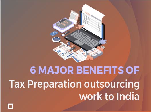 6 Major Benefits of Tax Preparation outsourcing work to India