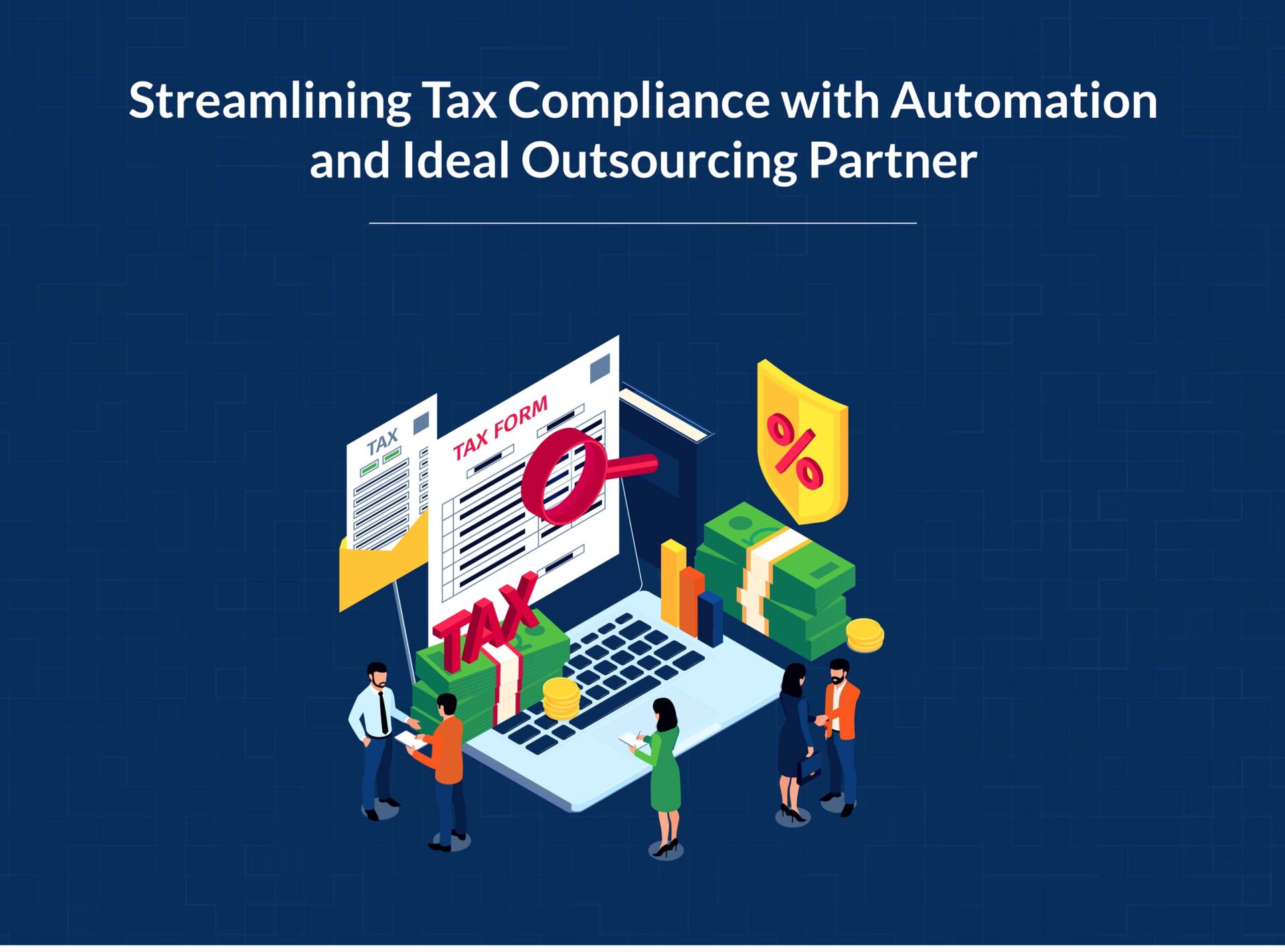 Streamlining Tax Compliance with Automation and Ideal Outsourcing Partner