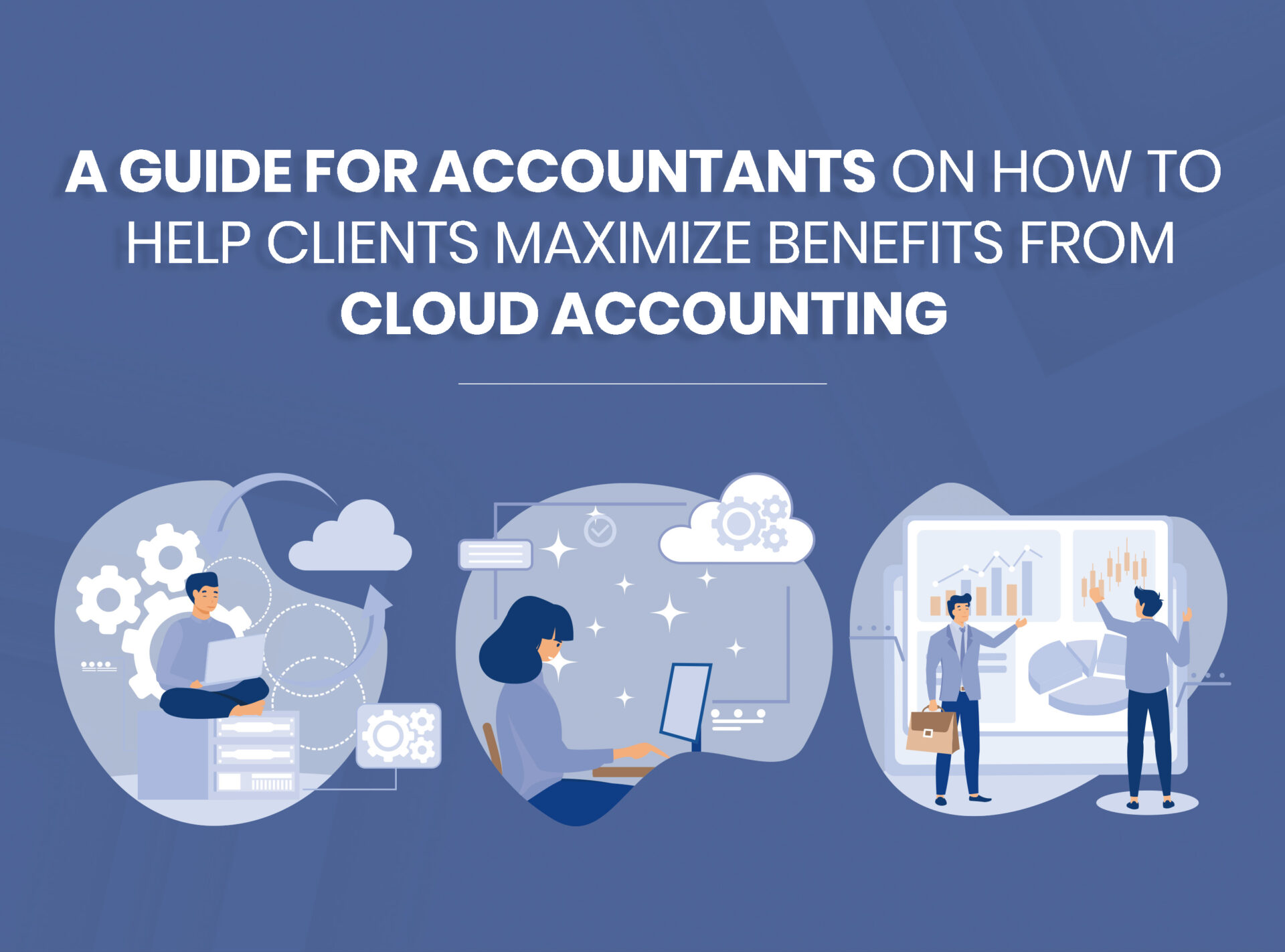 A Guide for Accountants on How to Help Clients Maximize Benefits from Cloud Accounting