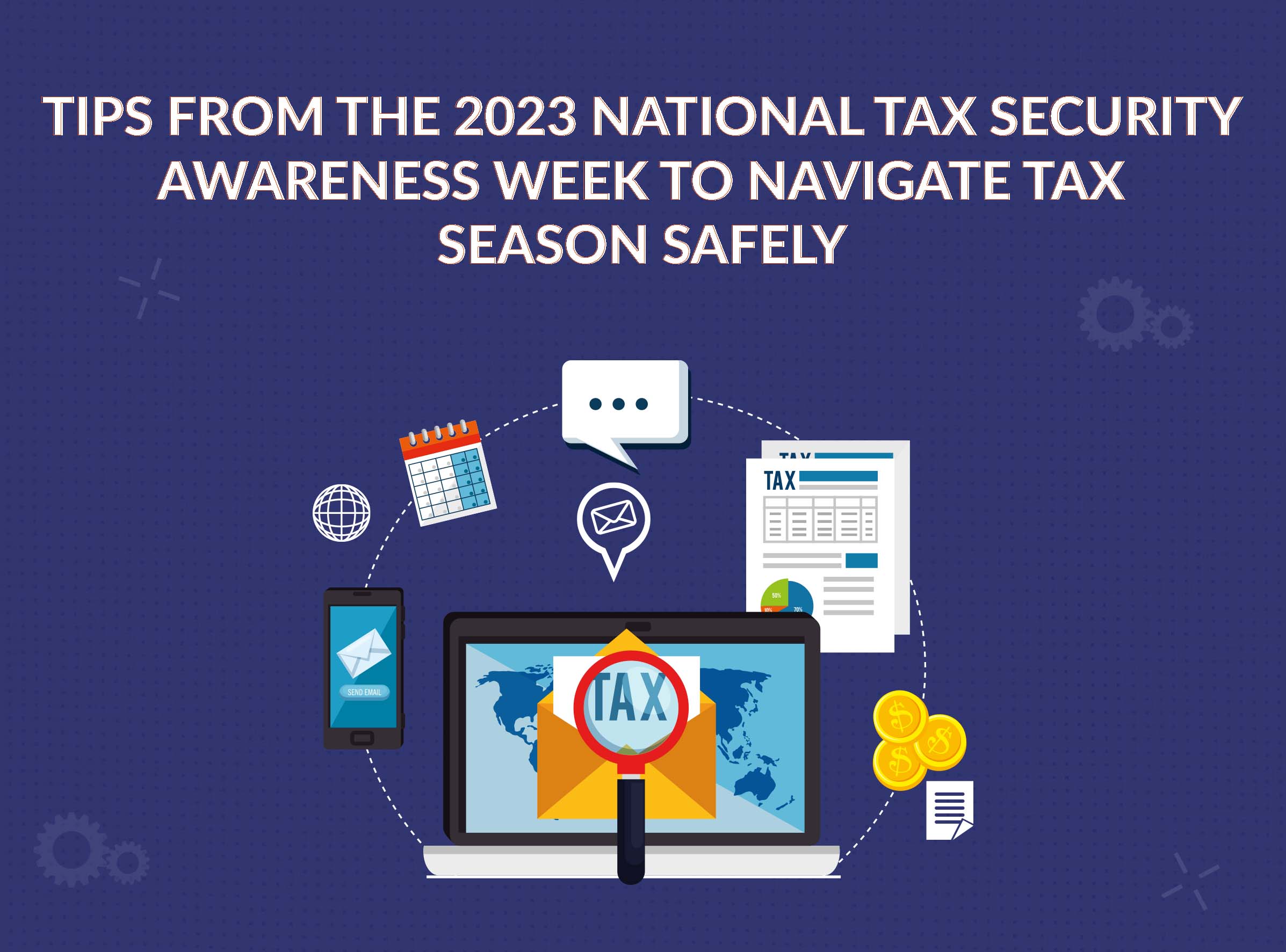 Tips from the 2023 National Tax Security Awareness Week to Navigate Tax Season Safely