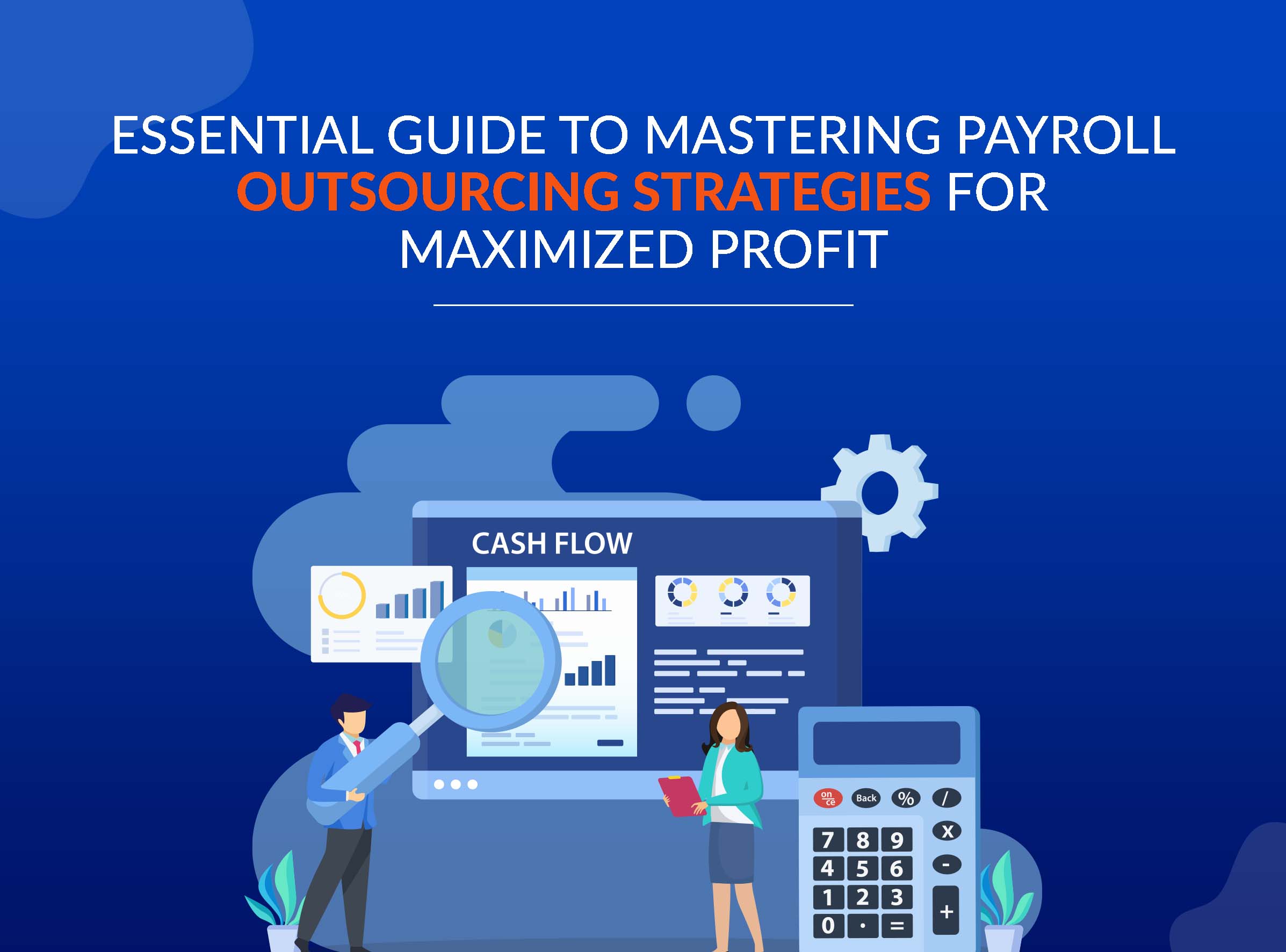 Essential Guide to Mastering Payroll Outsourcing Strategies for Maximized Profit